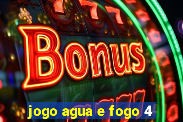 jogo agua e fogo 4